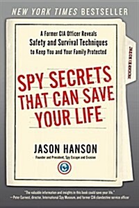 Spy Secrets That Can Save Your Life: A Former CIA Officer Reveals Safety and Survival Techniques to Keep You and Your Family Protected (Paperback)