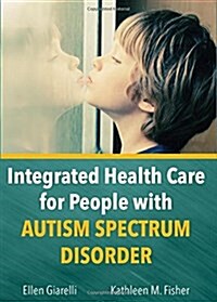 Integrated Health Care for People With Autism Spectrum Disorder (Paperback)