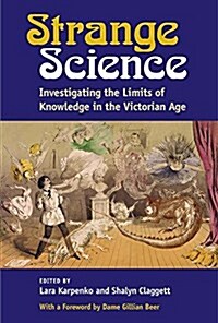 Strange Science: Investigating the Limits of Knowledge in the Victorian Age (Hardcover)