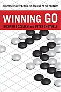 Winning Go: Successful Moves from the Opening to the Endgame (Paperback)