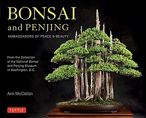 Bonsai and Penjing: Ambassadors of Peace & Beauty (Hardcover)