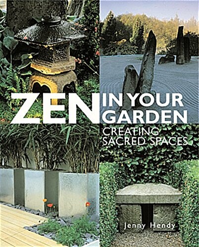 Zen in Your Garden: Creating Sacred Spaces (Hardcover)