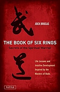 Book of Six Rings: Secrets of the Spiritual Warrior (Life Lessons and Intuitive Development Inspired by the Masters of Budo) (Paperback)