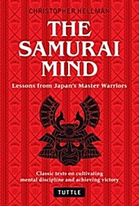 Samurai Mind: Lessons from Japans Master Warriors (Classic Texts on Cultivating Mental Discipline and Achieving Victory) (Hardcover)