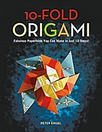 10-Fold Origami: Fabulous Paperfolds You Can Make in Just 10 Steps!: Origami Book with 26 Projects: Perfect for Origami Beginners, Chil (Hardcover)