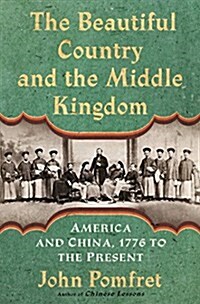 The Beautiful Country and the Middle Kingdom: America and China, 1776 to the Present (Hardcover)