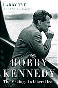 Bobby Kennedy: The Making of a Liberal Icon (Hardcover)