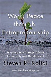 Peace Through Entrepreneurship: Investing in a Startup Culture for Security and Development (Hardcover)