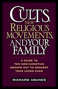 Cults, New Religious Movements, and Your Family (Paperback)