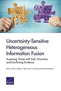 Uncertainty-Sensitive Heterogeneous Information Fusion: Assessing Threat with Soft, Uncertain, and Conflicting Evidence (Paperback)