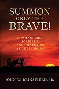 Summon Only the Brave!: Commanders, Soldiers, and Chaplains at Gettysburg (Hardcover)