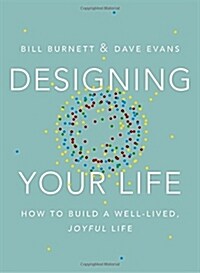Designing Your Life: How to Build a Well-Lived, Joyful Life (Hardcover)