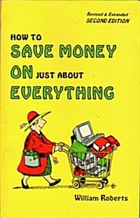 How to Save Money on Just About Everything (Paperback, 2nd, Revised, Expanded)