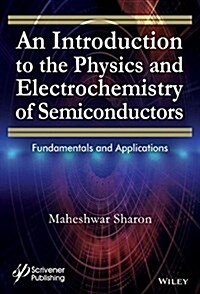 An Introduction to the Physics and Electrochemistry of Semiconductors: Fundamentals and Applications (Hardcover)