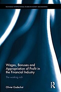 Wages, Bonuses and Appropriation of Profit in the Financial Industry : The Working Rich (Hardcover)