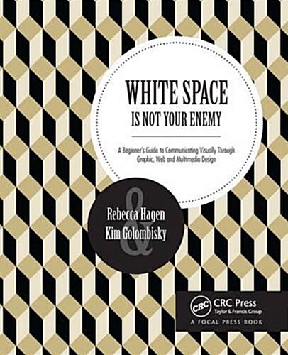 White Space Is Not Your Enemy : A Beginners Guide to Communicating Visually Through Graphic, Web & Multimedia Design (Paperback, 3 ed)