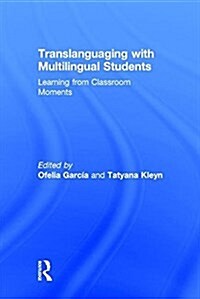 Translanguaging with Multilingual Students : Learning from Classroom Moments (Hardcover)