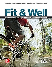 Fit & Well: Core Concepts and Labs in Physical Fitness and Wellness, Loose Leaf Edition (Loose Leaf, 12)