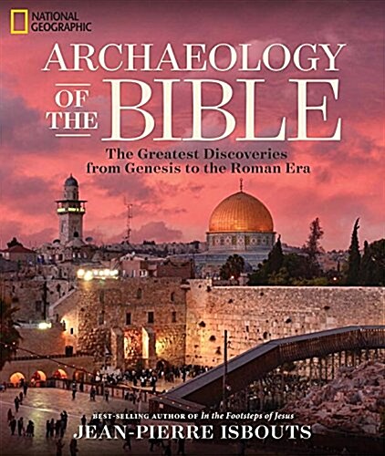 Archaeology of the Bible: The Greatest Discoveries from Genesis to the Roman Era (Hardcover)