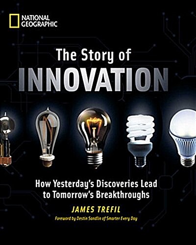The Story of Innovation: How Yesterdays Discoveries Lead to Tomorrows Breakthroughs (Hardcover)