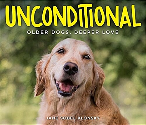 Unconditional: Older Dogs, Deeper Love (Hardcover)
