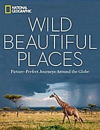 Wild, Beautiful Places: Picture-Perfect Journeys Around the Globe (Hardcover)