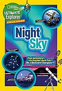 Ultimate Explorer Field Guide: Night Sky: Find Adventure! Go Outside! Have Fun! Be a Backyard Stargazer! (Paperback)