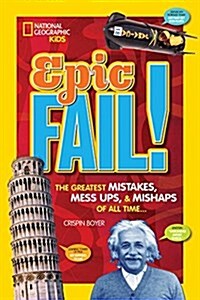 Famous Fails!: Mighty Mistakes, Mega Mishaps, & How a Mess Can Lead to Success! (Library Binding)