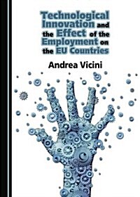 Technological Innovation and the Effect of the Employment on the Eu Countries (Hardcover)