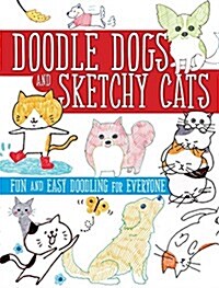 Doodle Dogs and Sketchy Cats: Fun and Easy Doodling for Everyone (Paperback)