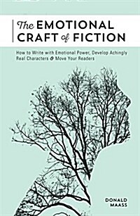 The Emotional Craft of Fiction: How to Write the Story Beneath the Surface (Paperback)
