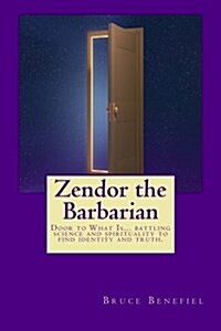 Zendor the Barbarian: A New Millennial Myth about the Battle Between Science and Spirituality. (Paperback)