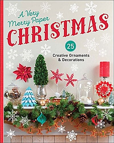 A Very Merry Paper Christmas: 25 Creative Ornaments & Decorations (Paperback)