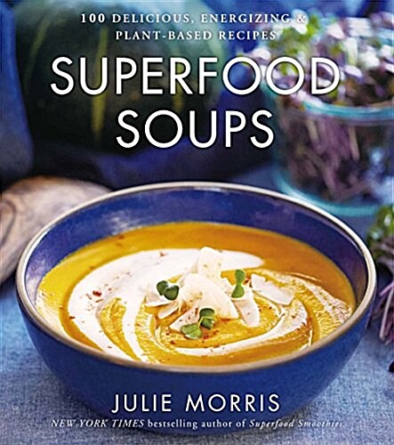 Superfood Soups: 100 Delicious, Energizing & Plant-Based Recipes Volume 5 (Hardcover)