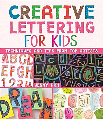Creative Lettering for Kids: Techniques and Tips from Top Artists (Paperback)