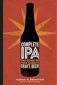 Complete IPA: The Guide to Your Favorite Craft Beer (Hardcover)