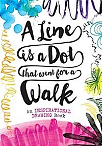 A Line Is a Dot That Went for a Walk: An Inspirational Drawing Book (Paperback)