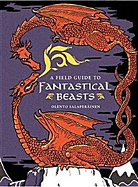 A Field Guide to Fantastical Beasts: An Atlas of Fabulous Creatures, Enchanted Beings, and Magical Monsters (Paperback)