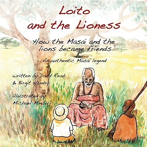 Loito and the Lioness: How the Masai and the Lions Became Friends (Paperback)