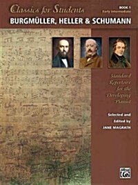 Classics for Students -- Burgm?ler, Heller & Schumann, Bk 1: Standard Repertoire for the Developing Pianist (Paperback)