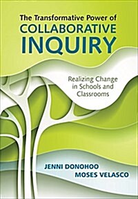 The Transformative Power of Collaborative Inquiry: Realizing Change in Schools and Classrooms (Paperback)