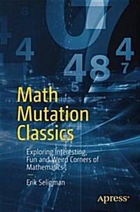 Math Mutation Classics: Exploring Interesting, Fun and Weird Corners of Mathematics (Paperback, 2016)