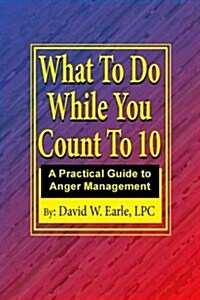 What to Do While You Count to 10: Manage Your Anger Change Your Life (Paperback)