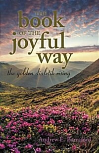 The Book of the Joyful Way: The Golden Dialetik Rising (Paperback)