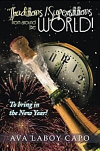 Traditions / Superstitions from Around the World!: To Bring in the New Year! (Paperback)