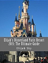 Elijahs 2015 Disneyland Paris Resort (Paperback)