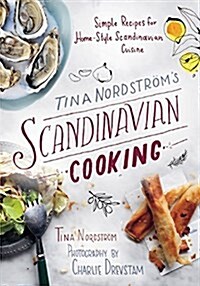 Tina Nordstr?s Scandinavian Cooking: Simple Recipes for Home-Style Scandinavian Cuisine (Paperback)