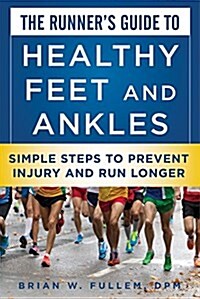 The Runners Guide to Healthy Feet and Ankles: Simple Steps to Prevent Injury and Run Stronger (Paperback)