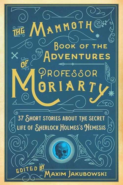 The Mammoth Book of the Adventures of Professor Moriarty: 37 Short Stories about the Secret Life of Sherlock Holmess Nemesis (Paperback)