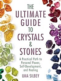 The Ultimate Guide to Crystals & Stones: A Practical Path to Personal Power, Self-Development, and Healing (Hardcover)